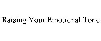 RAISING YOUR EMOTIONAL TONE