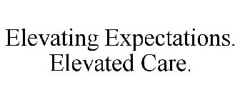 ELEVATING EXPECTATIONS. ELEVATED CARE.