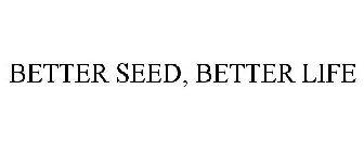 BETTER SEED, BETTER LIFE