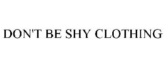 DON'T BE SHY CLOTHING