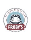ICE CREAM MADE TO ORDER FROBY'S