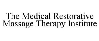 THE MEDICAL RESTORATIVE MASSAGE THERAPY INSTITUTE