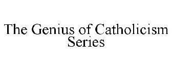 THE GENIUS OF CATHOLICISM SERIES