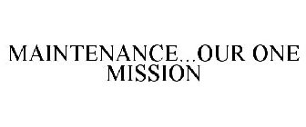 MAINTENANCE...OUR ONE MISSION