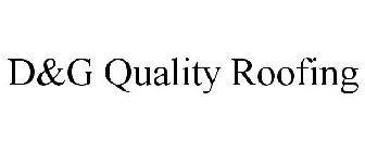 D&G QUALITY ROOFING