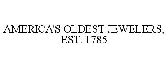 AMERICA'S OLDEST JEWELERS, EST. 1785