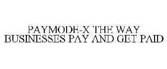 PAYMODE-X THE WAY BUSINESSES PAY AND GET PAID