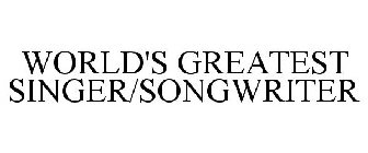 WORLD'S GREATEST SINGER/SONGWRITER