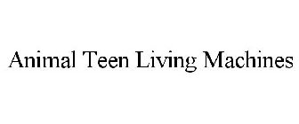 ANIMAL TEEN LIVING MACHINES