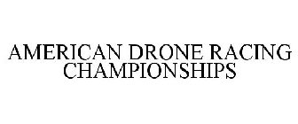 AMERICAN DRONE RACING CHAMPIONSHIPS