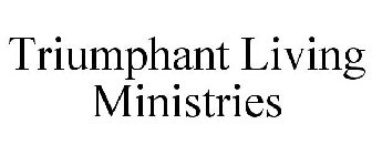 TRIUMPHANT LIVING MINISTRIES