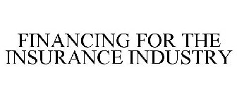 FINANCING FOR THE INSURANCE INDUSTRY