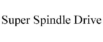 SUPER SPINDLE DRIVE