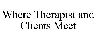 WHERE THERAPIST AND CLIENTS MEET