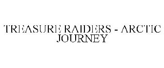 TREASURE RAIDERS ARCTIC JOURNEY