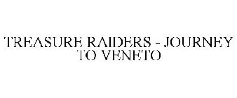 TREASURE RAIDERS - JOURNEY TO VENETO