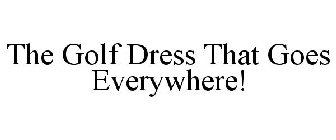 THE GOLF DRESS THAT GOES EVERYWHERE!