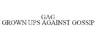 GAG GROWN UPS AGAINST GOSSIP