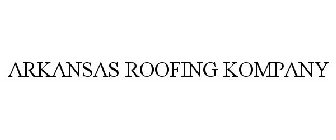 ARKANSAS ROOFING KOMPANY