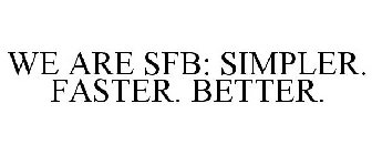 WE ARE SFB: SIMPLER. FASTER. BETTER.