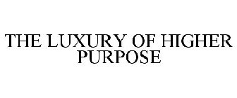 THE LUXURY OF HIGHER PURPOSE