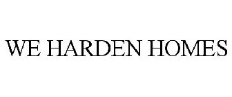 WE HARDEN HOMES