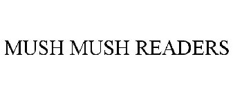 MUSH MUSH READERS