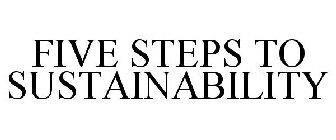 FIVE STEPS TO SUSTAINABILITY