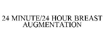 24 MINUTE/24 HOUR BREAST AUGMENTATION
