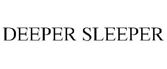 DEEPER SLEEPER