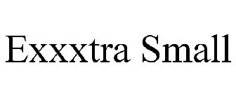 EXXXTRA SMALL