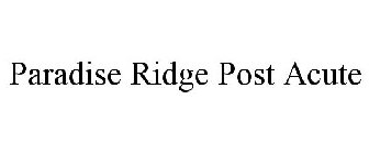 PARADISE RIDGE POST ACUTE