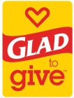 GLAD TO GIVE