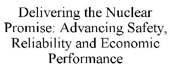 DELIVERING THE NUCLEAR PROMISE: ADVANCING SAFETY, RELIABILITY AND ECONOMIC PERFORMANCE