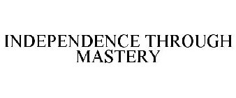 INDEPENDENCE THROUGH MASTERY