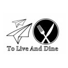 TO LIVE AND DINE
