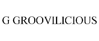 G GROOVILICIOUS