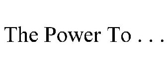 THE POWER TO . . .