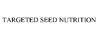 TARGETED SEED NUTRITION