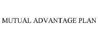 MUTUAL ADVANTAGE PLAN