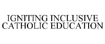 IGNITING INCLUSIVE CATHOLIC EDUCATION