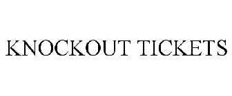 KNOCKOUT TICKETS