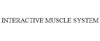 INTERACTIVE MUSCLE SYSTEM