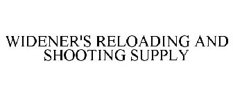WIDENER'S RELOADING AND SHOOTING SUPPLY