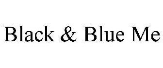 BLACK & BLUE ME