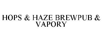HOPS & HAZE BREWPUB & VAPORY