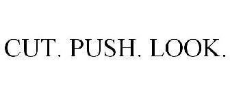 CUT. PUSH. LOOK.