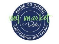 MY MARKET & DELI MADE TO ORDER SUBS · SANDWICHES · SALADS