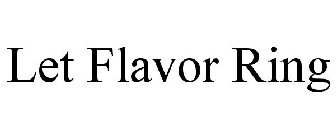 LET FLAVOR RING