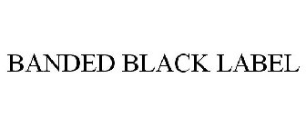 BANDED BLACK LABEL